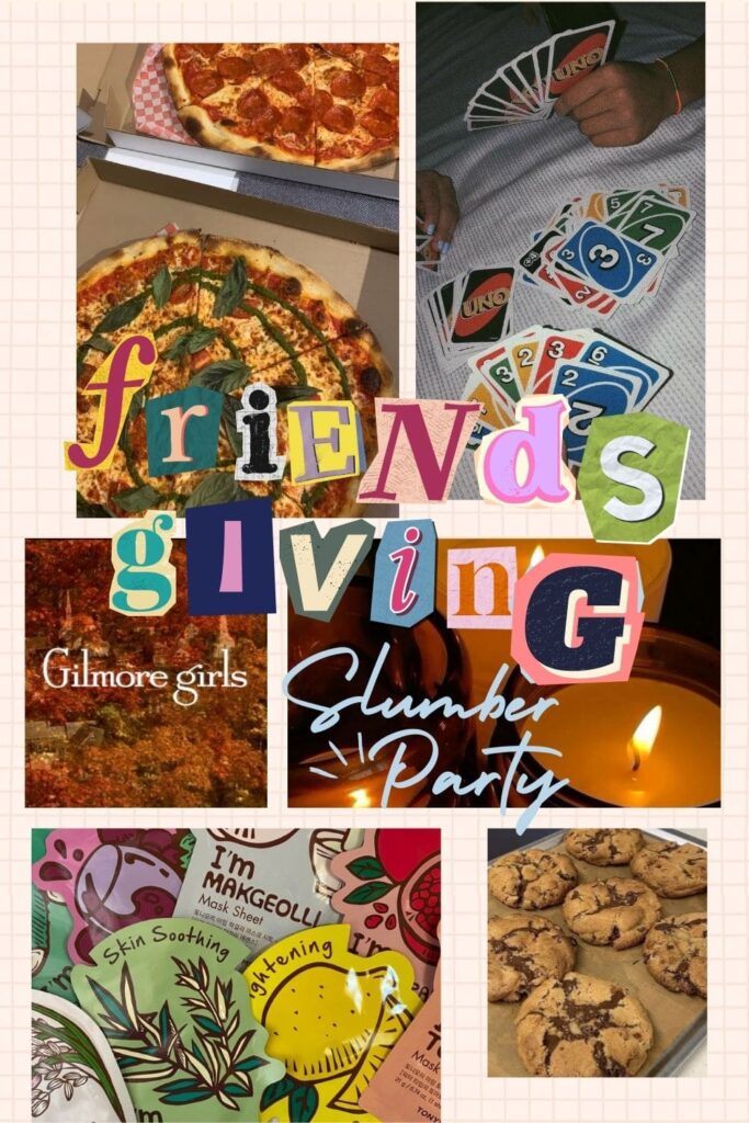 Friendsgiving slumber party.