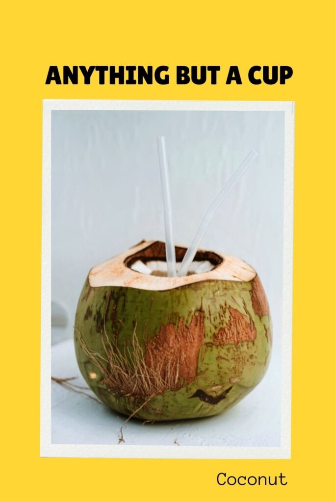 Coconut for anything but a cup idea.